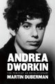 Book cover of: Andrea Dworkin. By: Martin Duberman