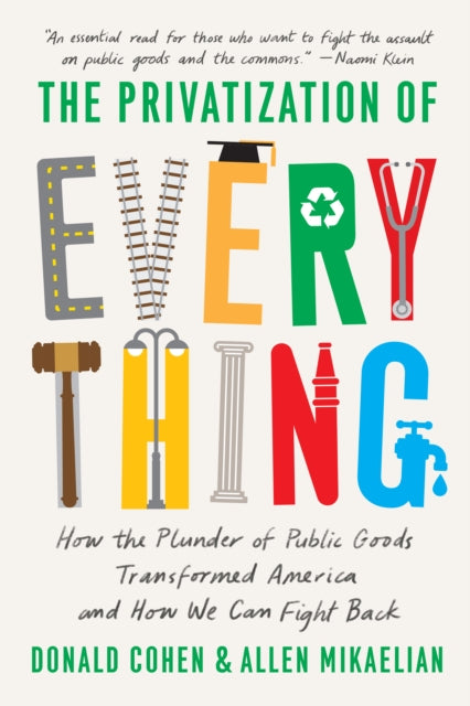 Book cover of: Privatization of Everything. By: Donald Cohen
