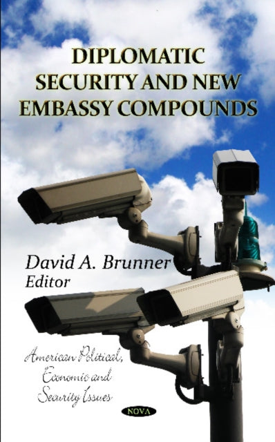 Book cover of: Diplomatic Security & New Embassy Compounds. By: David A. Brunner