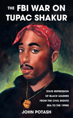 FBI War on Tupac Shakur, State Repression of Black Leaders From the Civil Rights Era to the 1990s