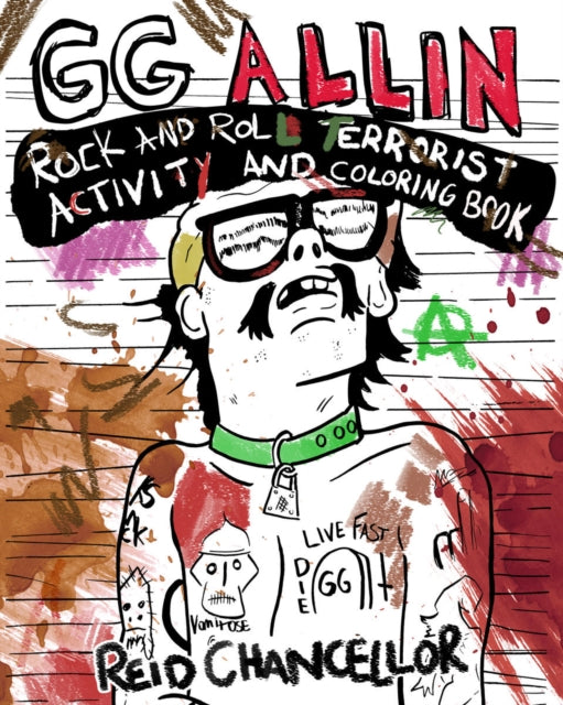 Book cover of: GG Allin: Rock and Roll Terrorist Activity and Coloring Book. By: Reid Chancellor