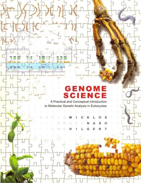 Book cover of: Genome Science: A Practical and Conceptual Introduction to Molecular Genetic Analysis in Eukaryotes. By: David Micklos