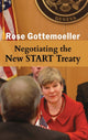 Book cover of: Negotiating the New START Treaty. By: Rose E. Gottemoeller