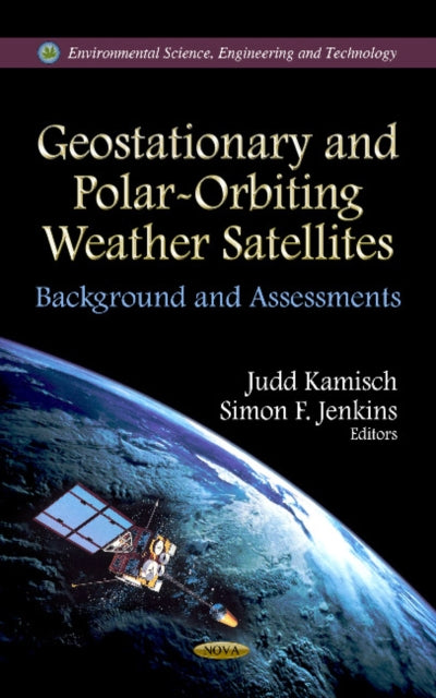 Book cover of: Geostationary & Polar-Orbiting Weather Satellites. By: Judd Kamisch
