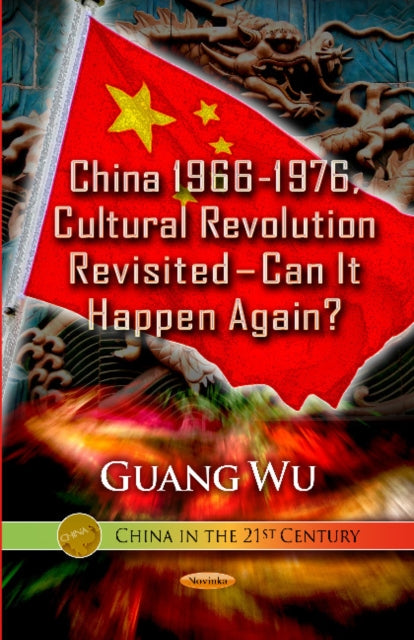 Book cover of: China 1966-1976, Cultural Revolution Revisited Can It Happen Again?. By: Guang Wu