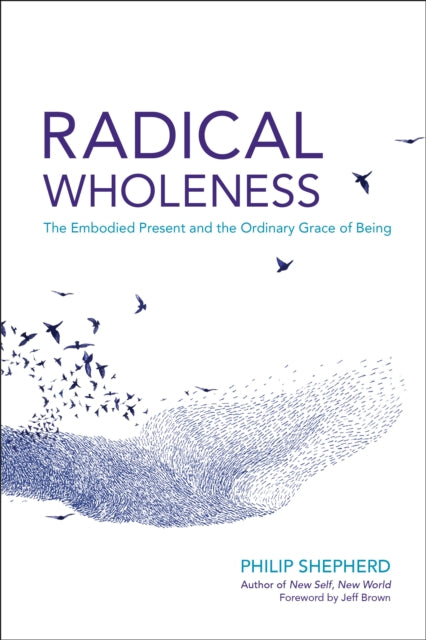 Book cover of: Radical Wholeness. By: Philip Shepherd