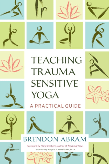 Book cover of: Teaching Trauma-Sensitive Yoga. By: Brendon Abram