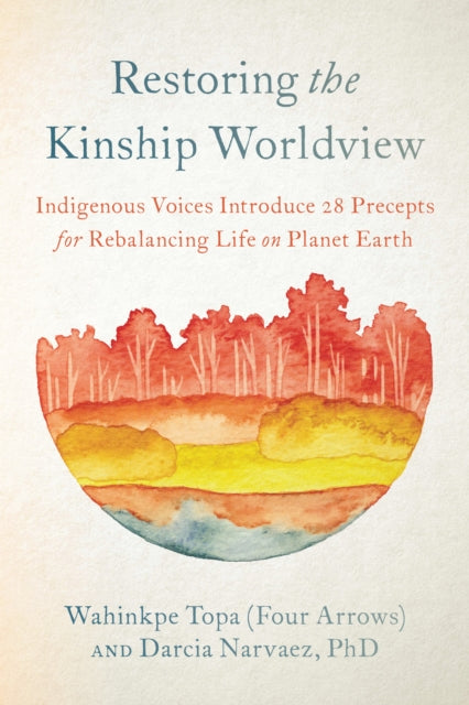 Book cover of: Restoring the Kinship Worldview. By: Wahinkpe Topa (Four Arrows)