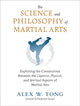 Book cover of: Science and Philosophy of Martial Arts. By: Alex W. Tong