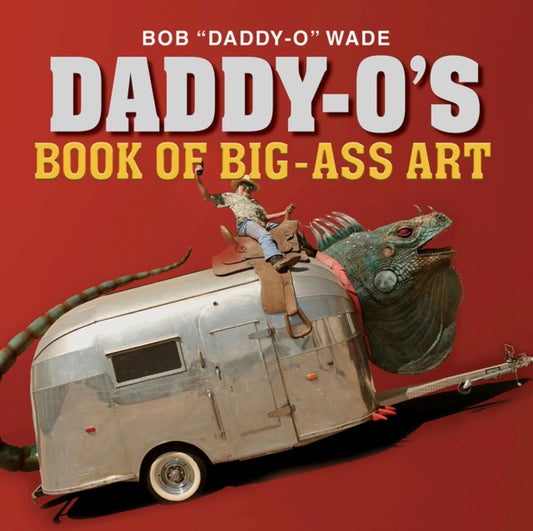 Book cover of: Daddy-O's Book of Big-Ass Art. By: Bob Wade
