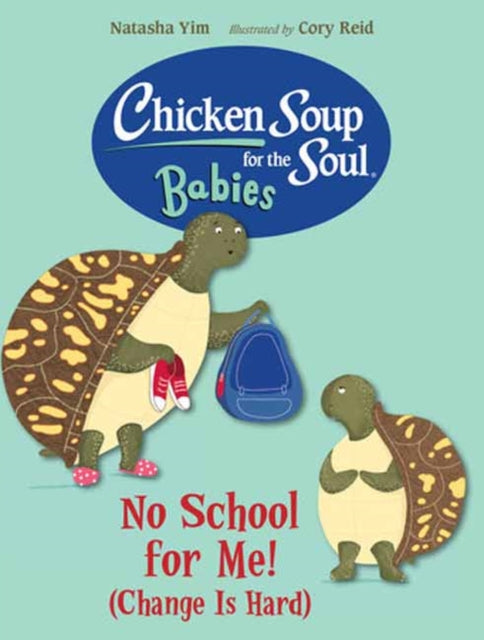 Book cover of: Chicken Soup for the Soul BABIES: No School for Me! (Change Is Hard)