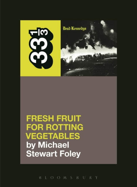 Book cover of: Dead Kennedys' Fresh Fruit for Rotting Vegetables. By: Michael S. Foley