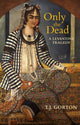 Book cover of: Only the Dead. By: T. J. Gorton