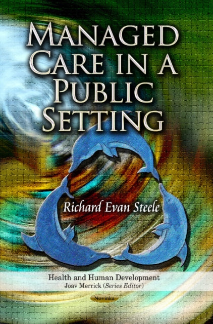 Book cover of: Managed Care in a Public Setting. By: Richard Evan Steele
