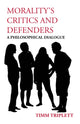 Book cover of: Morality's Critics and Defenders. By: Timm Triplett