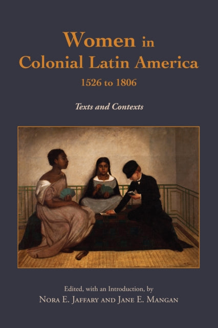 Book cover of: Women in Colonial Latin America, 1526 to 1806. By: Nora E. Jaffary