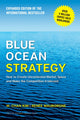Blue Ocean Strategy, Expanded Edition, How to Create Uncontested Market Space and Make the Competition Irrelevant 9781625274496 W. Chan Kim