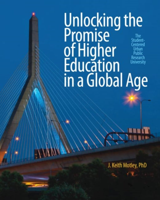 Book cover of: Unlocking the Promise of Higher Education in a Global Age. By: J. Keith Motley