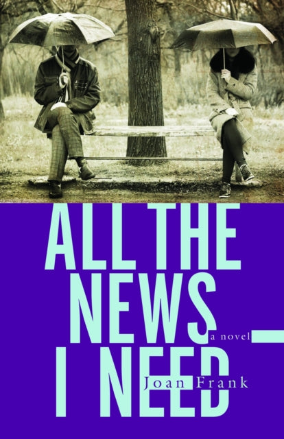 Book cover of: All the News I Need. By: Joan Frank