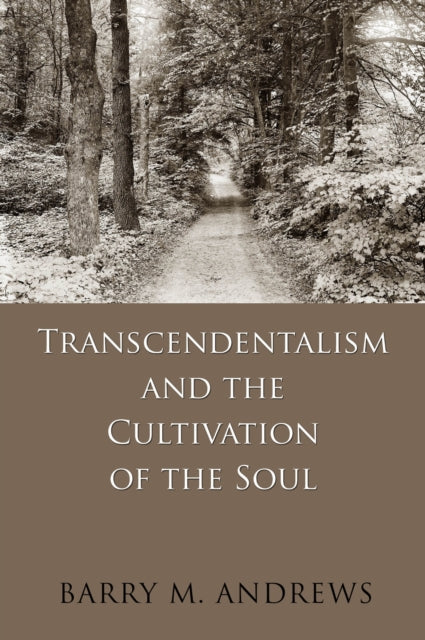 Book cover of: Transcendentalism and the Cultivation of the Soul. By: Barry Maxwell Andrews