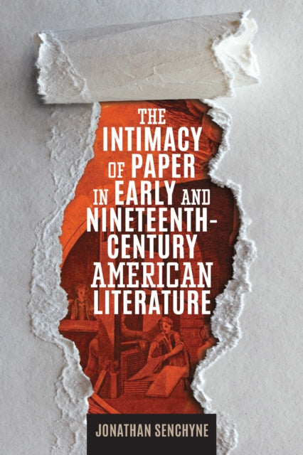 Book cover of: Intimacy of Paper in Early and Nineteenth-Century American Literature. By: Jonathan Senchyne