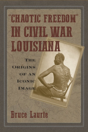 Chaotic Freedom" in Civil War Louisiana