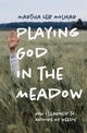 Book cover of: Playing God in the Meadow. By: Martha Leb Molnar