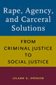 Book cover of: Rape, Agency, and Carceral Solutions. By: Leland G. Spencer
