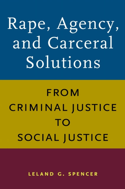 Book cover of: Rape, Agency, and Carceral Solutions. By: Leland G. Spencer