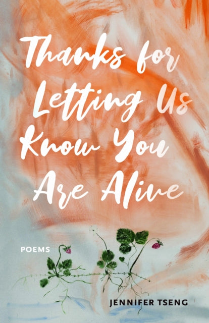 Book cover of: Thanks for Letting Us Know You Are Alive. By: Jennifer Tseng
