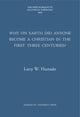Book cover of: Why on Earth Did Anyone Become a Christian in the First Three Centuries?. By: Larry W. Hurtado