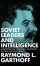 Book cover of: Soviet Leaders and Intelligence. By: Raymond L. Garthoff