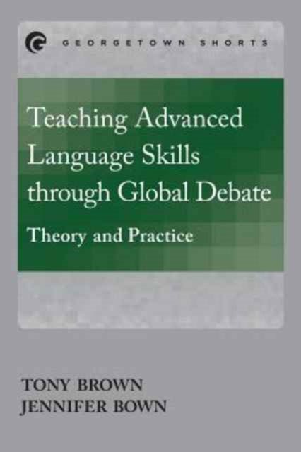 Book cover of: Teaching Advanced Language Skills through Global Debate. By: Tony Brown