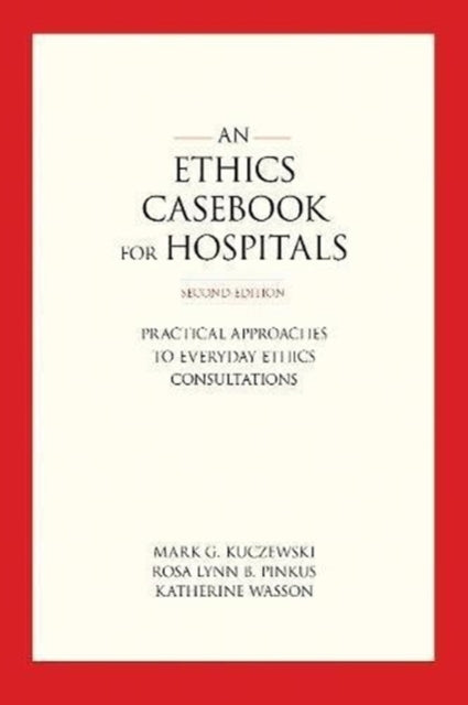 Book cover of: Ethics Casebook for Hospitals. By: Mark G. Kuczewski