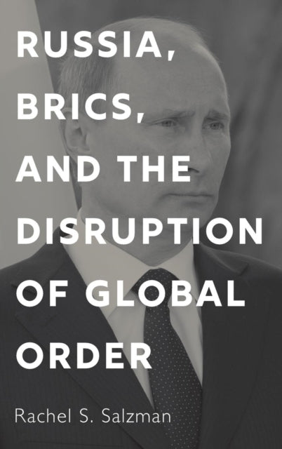 Book cover of: Russia, BRICS, and the Disruption of Global Order. By: Rachel S. Salzman