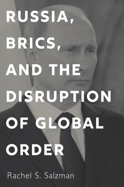 Book cover of: Russia, BRICS, and the Disruption of Global Order. By: Rachel S. Salzman