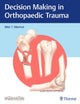 Book cover of: Decision Making in Orthopaedic Trauma. By: Meir Marmor