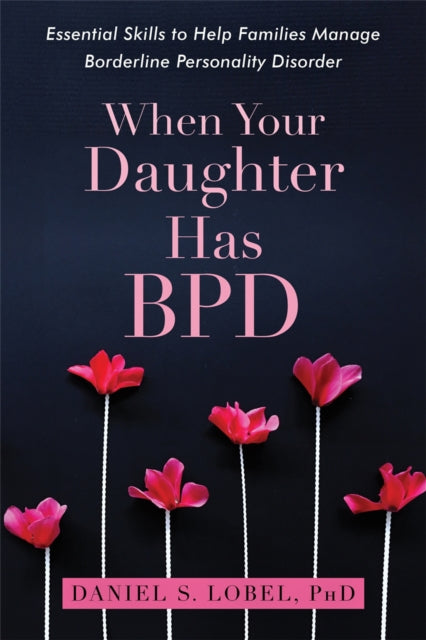 Book cover of: When Your Daughter Has BPD. By: Daniel S. Lobel