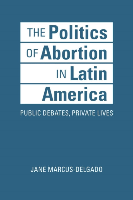 Book cover of: Politics of Abortion in Latin America. By: Jane Marcus-Delgado