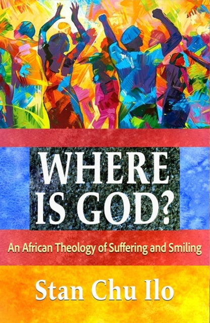 Book cover of: Where is God? An African Theology of Suffering and Smiling