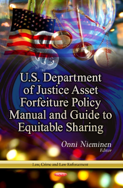 Book cover of: U.S. Department of Justice Asset Forfeiture Policy Manual & Guide to Equitable Sharing. By: Onni Nieminen