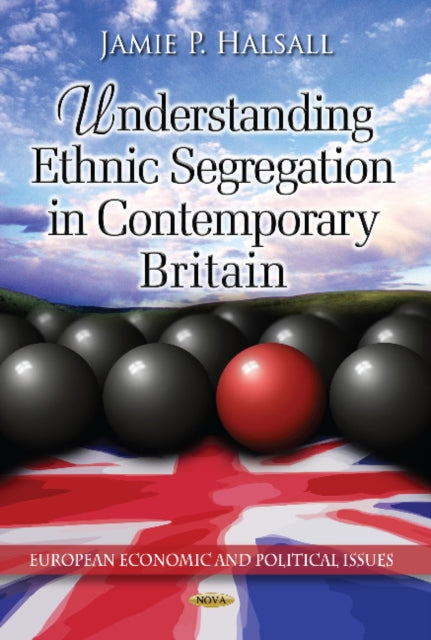 Book cover of: Understanding Ethnic Segregation in Contemporary Britain. By: Jamie P. Halsall