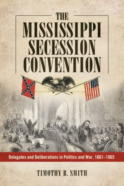 Book cover of: Mississippi Secession Convention. By: Timothy B. Smith