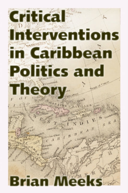 Book cover of: Critical Interventions in Caribbean Politics and Theory. By: Brian Meeks