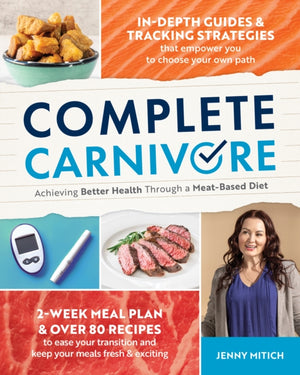 Complete Carnivore, Achieving Better Health Through a Meat-Based Diet