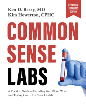 Common Sense Labs, A Practical Guide to Decoding Your Blood Work and Taking Control of Your Health (Updated and Expanded Edition)