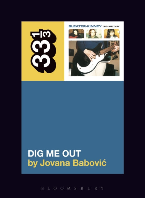 Book cover of: Sleater-Kinney's Dig Me Out. By: Jovana Babovic