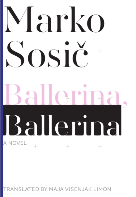 Book cover of: Ballerina, Ballerina – A Novel. By: Marko Sosič