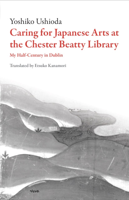 Book cover of: Caring for Japanese Arts at the Chester Beatty Library. By: Yoshiko Ushioda