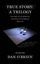 Book cover of: True Story: A Trilogy. By: Dan O'Brien